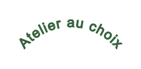 Atelier au choix